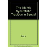 The Islamic Syncretistic Tradition in Bengal