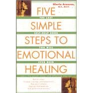 Five Simple Steps to Emotional Healing The Last Self-Help Book You Will Ever Need