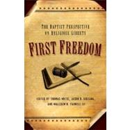 First Freedom The Baptist Perspective on Religious Liberty