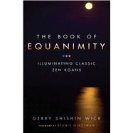 The Book of Equanimity Illuminating Classic Zen Koans