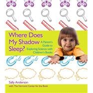 Where Does My Shadow Sleep? : A Parent's Guide to Exploring Science with Children's Books