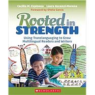 Rooted in Strength Using Translanguaging to Grow Multilingual Readers and Writers