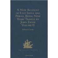 A New Account of East India and Persia. Being Nine Years' Travels, 1672-1681, by John Fryer: Volume II