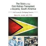 The Story of the First Kidney Transplant in Guyana, South America: And Lessons for Developing Countries