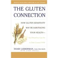 The Gluten Connection How Gluten Sensitivity May Be Sabotaging Your Health--And What You Can Do to Take Control Now