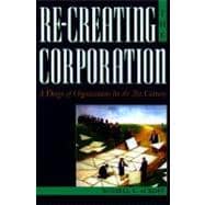 Re-Creating the Corporation A Design of Organizations for the 21st Century
