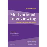 Motivational Interviewing, 2E A Guide for Medical Trainees