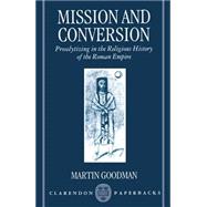 Mission and Conversion Proselytizing in the Religious History of the Roman Empire