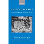 Political Worship Ethics for Christian Citizens