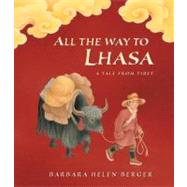 All the Way to Lhasa : A Tale from Tibet