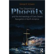 The Steamboat Phoenix and the Archaeology of Early Steam Navigation in North America