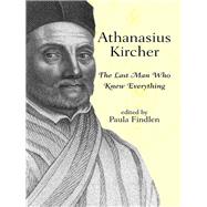 Athanasius Kircher: The Last Man Who Knew Everything