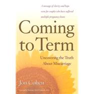 Coming to Term : Uncovering the Truth about Miscarriage