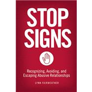 Stop Signs Recognizing, Avoiding, and Escaping Abusive Relationships