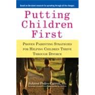 Putting Children First : Proven Parenting Strategies for Helping Children Thrive Through Divorce
