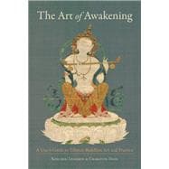 The Art of Awakening A User's Guide to Tibetan Buddhist Art and Practice
