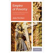 Empire of Poverty The Moral-Political Economy of the Spanish Empire