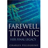 Farewell, Titanic : Her Final Legacy