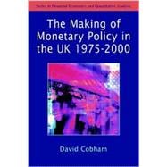 The Making of Monetary Policy in the UK, 1975-2000