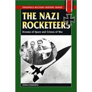 The Nazi Rocketeers Dreams of Space and Crimes of War