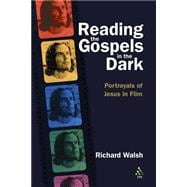 Reading the Gospels in the Dark Portrayals of Jesus in Film