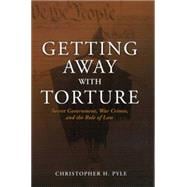 Getting Away with Torture : Secret Government, War Crimes, and the Rule of Law