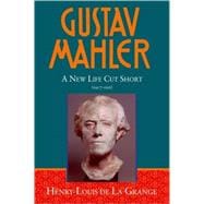 Gustav Mahler Volume 4 A New Life Cut Short 1907-1911