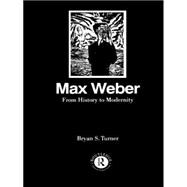 Max Weber: From History to Modernity