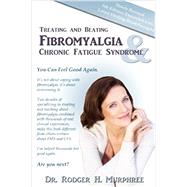 Treating and Beating Fibromyalgia and Chronic Fatigue Syndrome