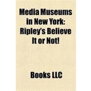 Media Museums in New York : Ripley's Believe It or Not!, the Paley Center for Media, Museum of the Moving Image, Museum of Comic and Cartoon Art