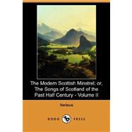 The Modern Scottish Minstrel: Or, the Songs of Scotland of the Past Half Century