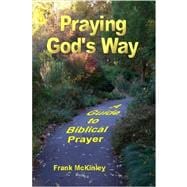 Praying God's Way: A Guide to Biblical Prayer