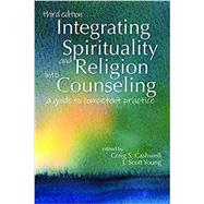 Integrating Spirituality and Religion Into Counseling: A Guide to Competent Practice #78161