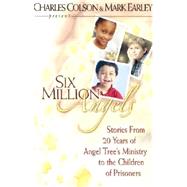 Six Million Angels : Stories from 20 Years of Angel Tree's Ministry to the Children of Prisoners