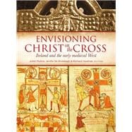 Envisioning Christ on the Cross Ireland and the early medieval West