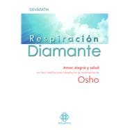 Respiración diamante Amor, alegría y salud en diez meditaciones basadas en las enseñanzas de Osho