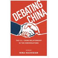 Debating China The U.S.-China Relationship in Ten Conversations