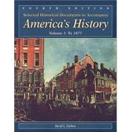 Selected Historical Documents to Accompany America's History; Volume 1: To 1877