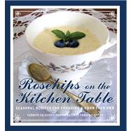 Rosehips on a Kitchen Table Seasonal Recipes for Foragers and Foodies