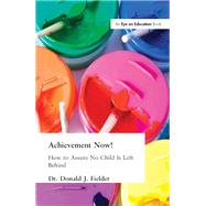 Achievement Now!: How to Assure No Child Is Left Behind