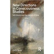New Directions in Consciousness Studies: SoS theory and the nature of time