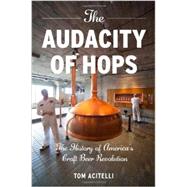The Audacity of Hops; The History of America's Craft Beer Revolution
