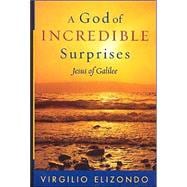 A God of Incredible Surprises Jesus of Galilee