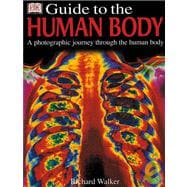 Guide to the Human Body : A Photographic Journey Through the Human Body