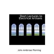 Short Lectures to Electrical Artisans
