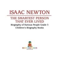 Isaac Newton: The Smartest Person That Ever Lived - Biography of Famous People Grade 3 | Children's Biography Books