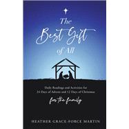 The Best Gift of All Daily Readings and Activities for 24 Days of Advent and 12 Days of Christmas for the Family