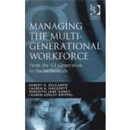Managing the Multi-generational Workforce: From the Gi Generation to the Millennials