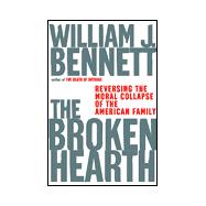 Broken Hearth : Reversing the Moral Collapse of the American Family