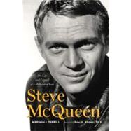 Steve McQueen The Life and Legend of a Hollywood Icon